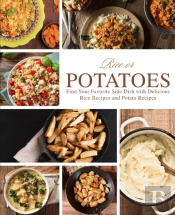 Rice Or Potatoes: Find Your Favorite Side Dish With Delicious Rice Recipes And Potato Recipes