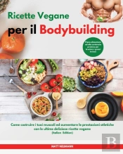 Ricette Vegane Per Il Bodybuilding I Vegan Bodybuilding Cookbook (Italian Edition)