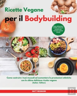 Bertrand.pt - Ricette Vegane Per Il Bodybuilding I Vegan Bodybuilding Cookbook (Italian Edition)