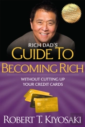 Rich Dad'S Guide To Becoming Rich Without Cutting Up Your Credit Cards