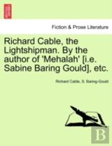 Richard Cable, The Lightshipman. By The Author Of 'Mehalah' (I.E. Sabine Baring Gould), Etc.