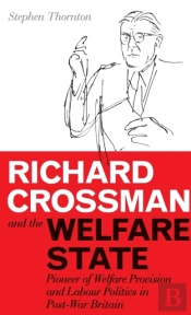 Richard Crossman And The Welfare State
