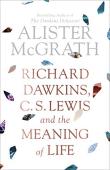 Richard Dawkins, C. S. Lewis And The Meaning Of Life