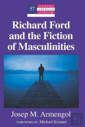 Richard Ford And The Fiction Of Masculinities
