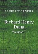 Richard Henry Dana Volume 1