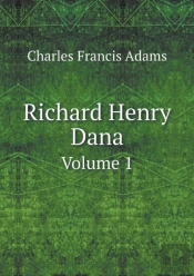Richard Henry Dana Volume 1