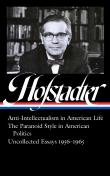 Richard Hofstadter: Anti-Intellectualism In American Life, The Paranoid Style Inamerican Politics, Uncollected Essays 1956-1965 (Loa #330)
