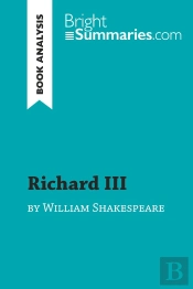 Richard Iii By William Shakespeare (Book Analysis) : Detailed Summary, Analysis And Reading Guide