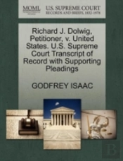 Richard J. Dolwig, Petitioner, V. United States. U.S. Supreme Court Transcript Of Record With Supporting Pleadings