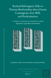 Richard Kilvington Talks To Thomas Bradwardine About Future Contingents, Free Will, And Predestination