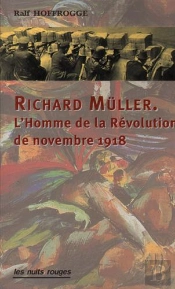 Richard Müller ; L'Homme De La Révolution De Novembre 1918