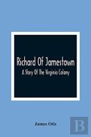 Richard Of Jamestown; A Story Of The Virginia Colony