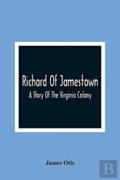 Richard Of Jamestown; A Story Of The Virginia Colony