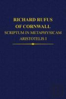 Richard Rufus Of Cornwall: Scriptum In Metaphysicam Aristotelis I. Alpha To Epsilon