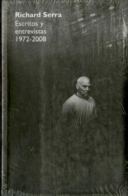 Bertrand.pt - Richard Serra. Escritos Y Entrevistas 1972-2008