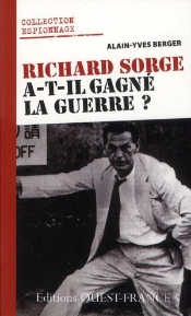 Richard Sorge ; L'Espion Qui A Gagné La Guerre ?