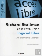 Richard Stallman Et La Révolution Du Logiciel Libre ; Une Biographie Autorisée