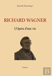 Richard Wagner ; L'Opéra D'Une Vie