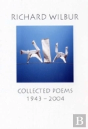 Richard Wilbur: Collected Poems 1943-2004