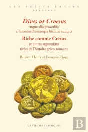 Riche Comme Crésus Et Autres Expressions Tirées De L'Histoire Gréco-Romaine / Dives Ut Croesus Atque Alia Proverbia A Graeciae Romaeque Historia Sumpta