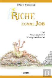 Riche Comme Job : Ou Le Catéchisme D'Un Grand Saint
