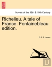 Richelieu. A Tale Of France. Fontaineble