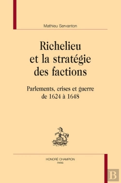 Bertrand.pt - Richelieu Et La Stratégie Des Factions : Parlements, Crises Et Guerre De 1624 À 1648