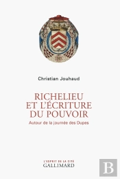 Richelieu Et L'Écriture Du Pouvoir ; Autour De La Journée Des Dupes