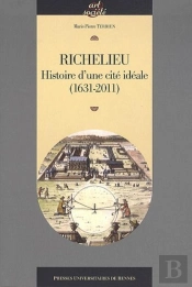 Richelieu ; Histoire D'Une Cité Idéale (1631-2011)