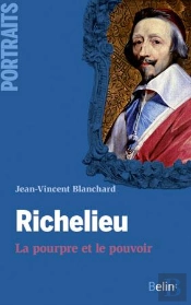 Richelieu ; Le Premier Cardinal Ministre