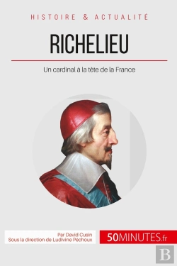 Bertrand.pt - Richelieu, L'Éminence Rouge De Louis Xiii ; Un Cardinal À La Tête De La France