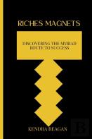 Riches Magnets; Discovering The Myriad Route To Success.