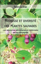 Richesse Et Diversité Des Plantes Sauvages : Les Ressources Alimentaires Et Médicinales De Nos Campagnes
