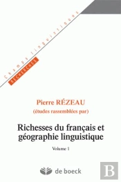 Richesses Du Français Et Géographie Linguistique : Volume 1
