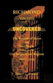 Richmond, Virginia Uncovered: The Records Of Slave And Free Blacks Listed In The City Sergeant Jail Register, 1841-1846