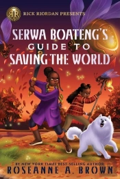 Rick Riordan Presents: Serwa Boateng'S Guide To Saving The World