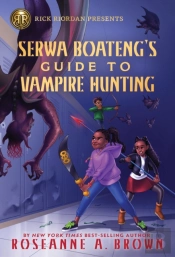Rick Riordan Presents: Serwa Boateng'S Guide To Vampire Hunting