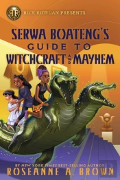 Rick Riordan Presents: Serwa Boateng'S Guide To Witchcraft And Mayhem