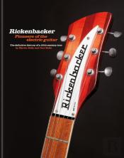 Rickenbacker Guitars: Pioneers Of The Electric Guitar