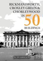 Rickmansworth, Croxley Green And Chorleywood In 50 Buildings