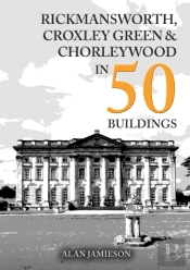 Rickmansworth, Croxley Green And Chorleywood In 50 Buildings