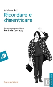 Ricordare E Dimenticare : Conversazione Raccolta Da René De Ceccatty