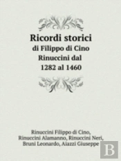 Ricordi Storici Di Filippo Di Cino Rinuccini Dal 1282 Al 1460