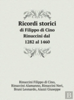 Bertrand.pt - Ricordi Storici Di Filippo Di Cino Rinuccini Dal 1282 Al 1460