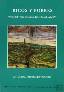 Bertrand.pt - Ricos Y Pobres : Propiedad Y Una Vida Privada En Sevilla S. Xvi 