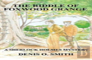 Riddle Of Foxwood Grange - A New Sherlock Holmes Mystery