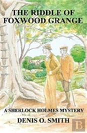 Riddle Of Foxwood Grange - A New Sherlock Holmes Mystery