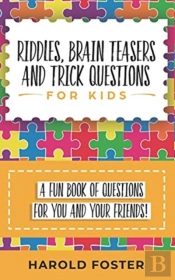 Riddles, Brain Teasers, And Trick Questions For Kids