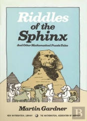 Riddles Of The Sphinx And Other Mathematical Puzzle Tales