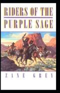 Riders Of The Purple Sage (Illustrated Edition)